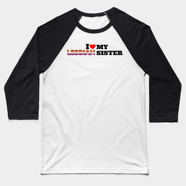 i love my lesbian sister Baseball T-Shirt by Erekjo